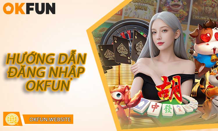 Hướng dẫn đăng nhập OKFUN