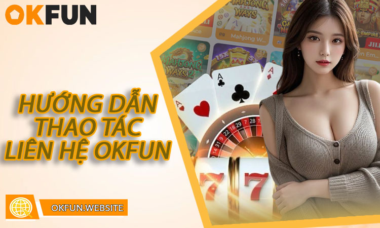 Hướng Dẫn Thao Tác Liên Hệ OKFUN