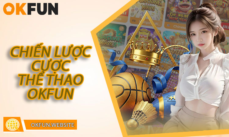 Phân tích chiến lược cược thể thao OKFUN