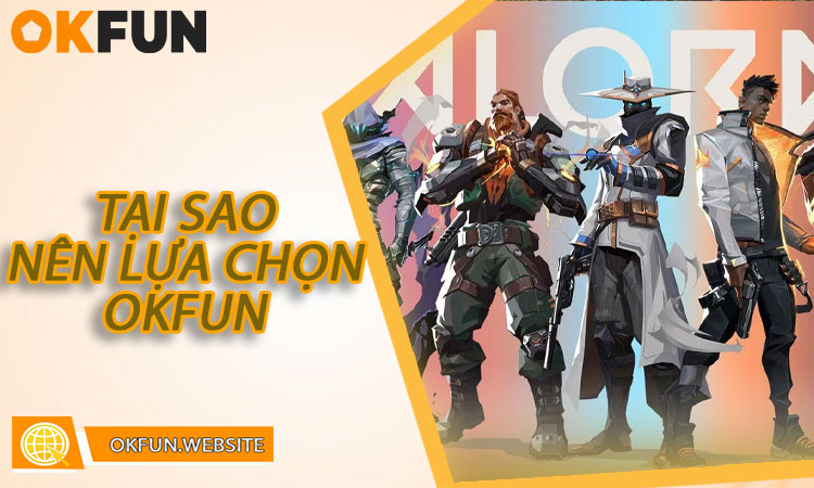 Tại Sao Nên Lựa Chọn OKFUN Để Cá Cược Valorant