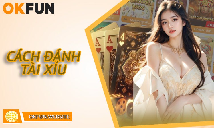 Cách Đánh Tài Xỉu